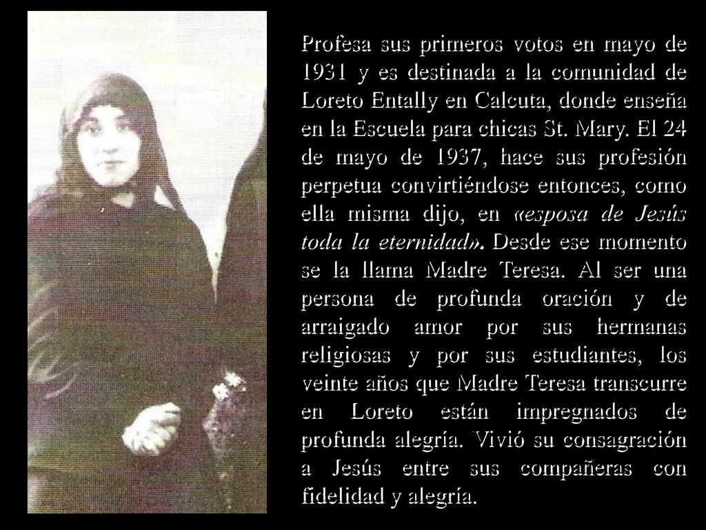 Profesa sus primeros votos en mayo de 1931 y es destinada a la comunidad de Loreto Entally en Calcuta, donde enseña en la Escuela para chicas St.