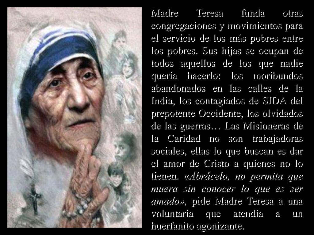 Madre Teresa funda otras congregaciones y movimientos para el servicio de los más pobres entre los pobres.