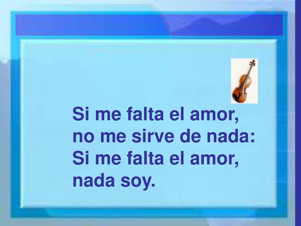 Si me falta el amor, no me sirve de nada: nada soy.