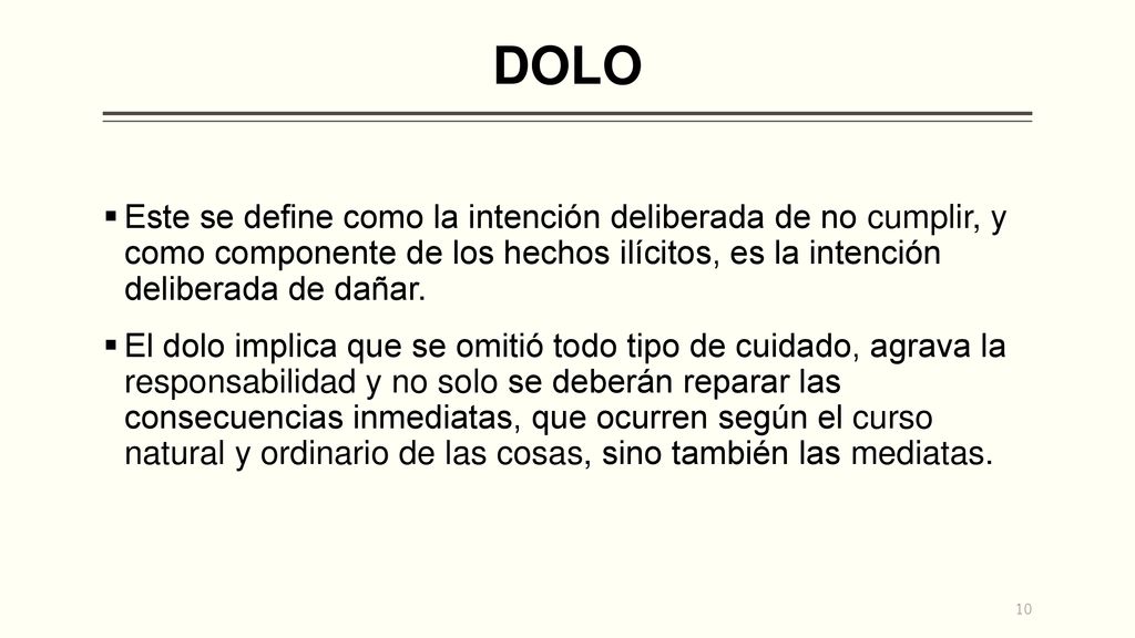 DOLO Este se define como la intención deliberada de no cumplir, y como componente de los hechos ilícitos, es la intención deliberada de dañar.