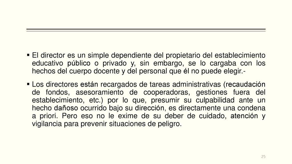 El director es un simple dependiente del propietario del establecimiento educativo público o privado y, sin embargo, se lo cargaba con los hechos del cuerpo docente y del personal que él no puede elegir.-