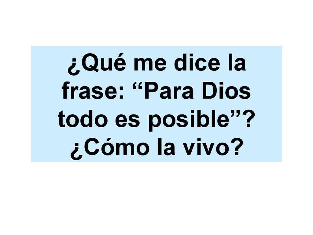 ¿Qué me dice la frase: Para Dios todo es posible ¿Cómo la vivo