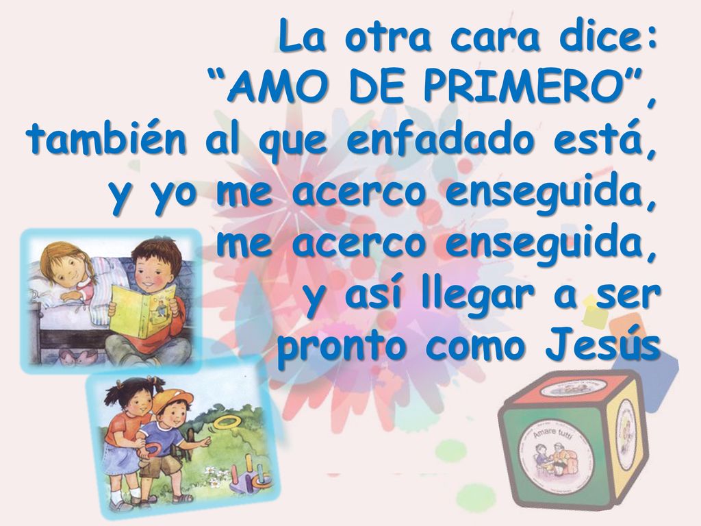 La otra cara dice: AMO DE PRIMERO , también al que enfadado está, y yo me acerco enseguida, me acerco enseguida,