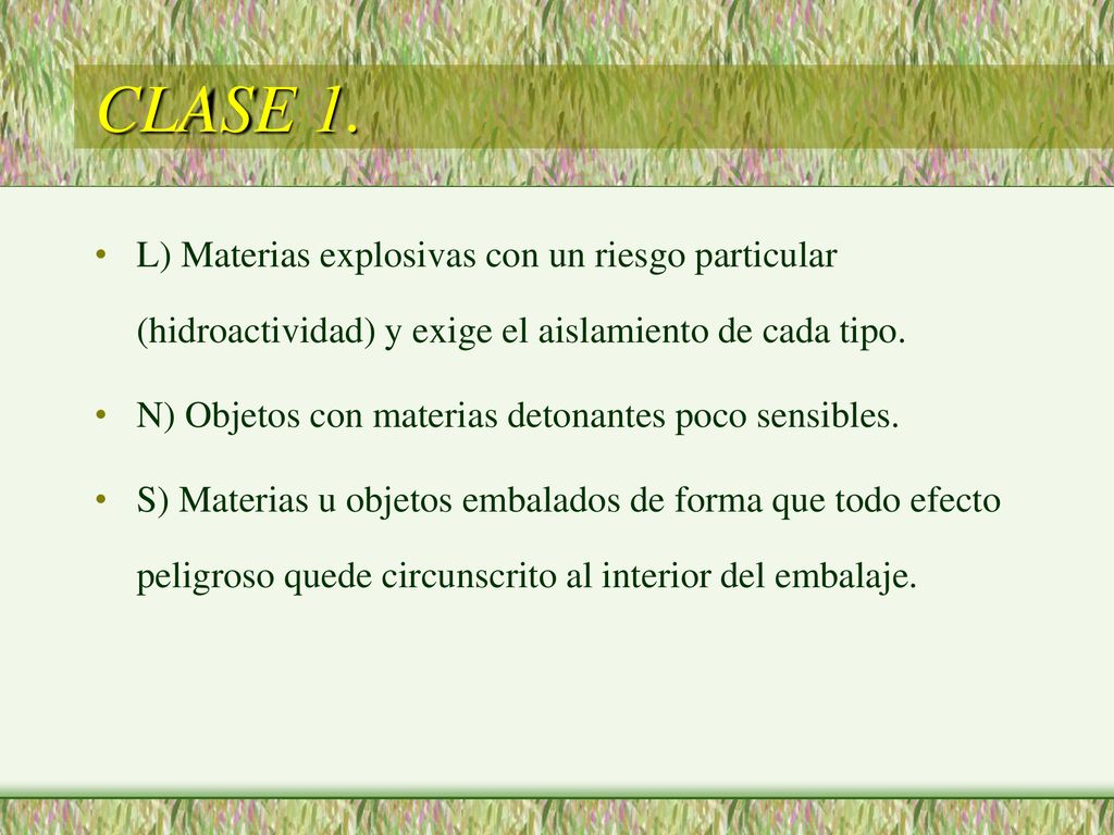 CLASE 1. L) Materias explosivas con un riesgo particular (hidroactividad) y exige el aislamiento de cada tipo.