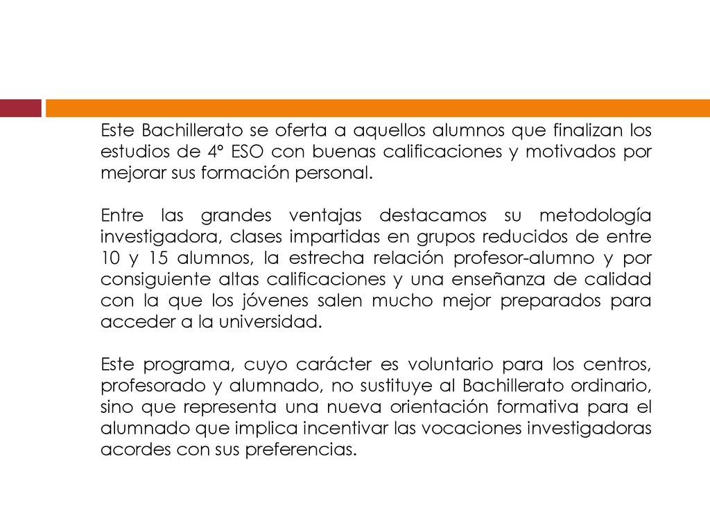 Este Bachillerato se oferta a aquellos alumnos que finalizan los estudios de 4º ESO con buenas calificaciones y motivados por mejorar sus formación personal.