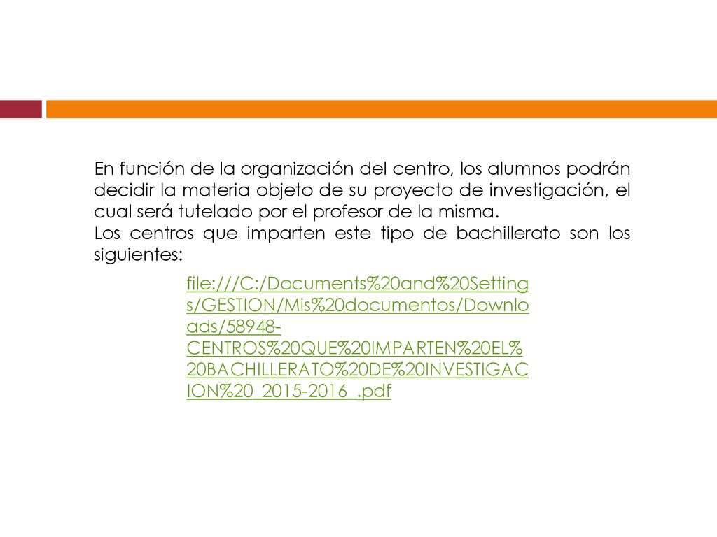 En función de la organización del centro, los alumnos podrán decidir la materia objeto de su proyecto de investigación, el cual será tutelado por el profesor de la misma.