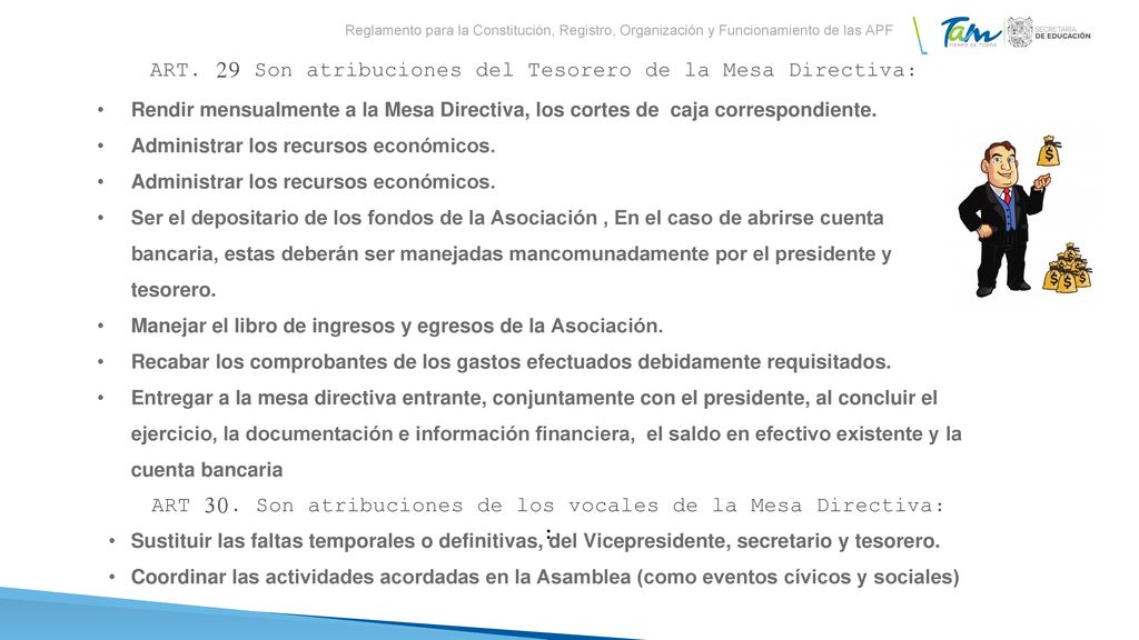 : ART. 29 Son atribuciones del Tesorero de la Mesa Directiva: