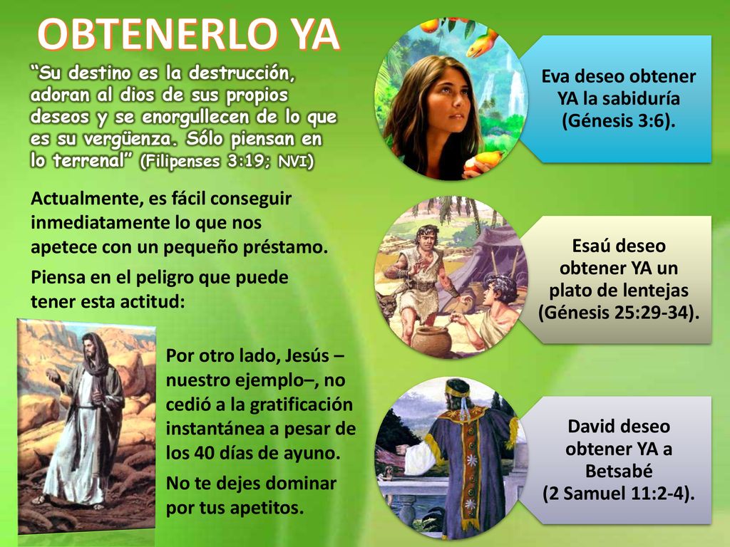 OBTENERLO YA Eva deseo obtener YA la sabiduría (Génesis 3:6).