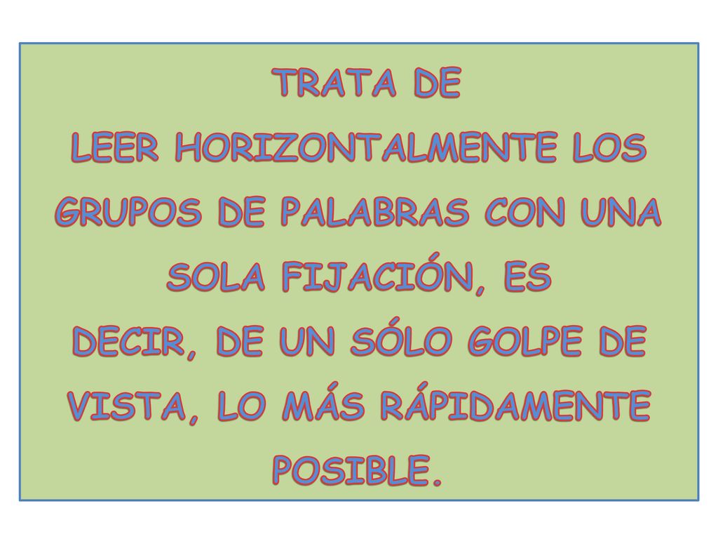 LEER HORIZONTALMENTE LOS GRUPOS DE PALABRAS CON UNA SOLA FIJACIÓN, ES