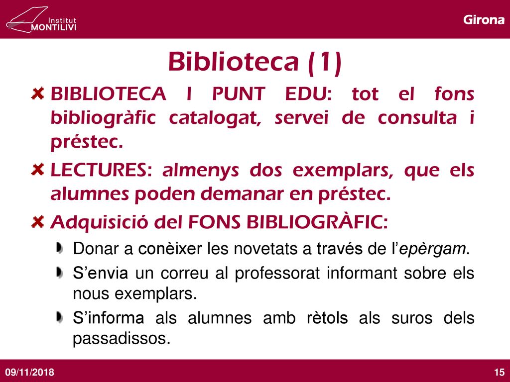 Biblioteca (1) BIBLIOTECA I PUNT EDU: tot el fons bibliogràfic catalogat, servei de consulta i préstec.