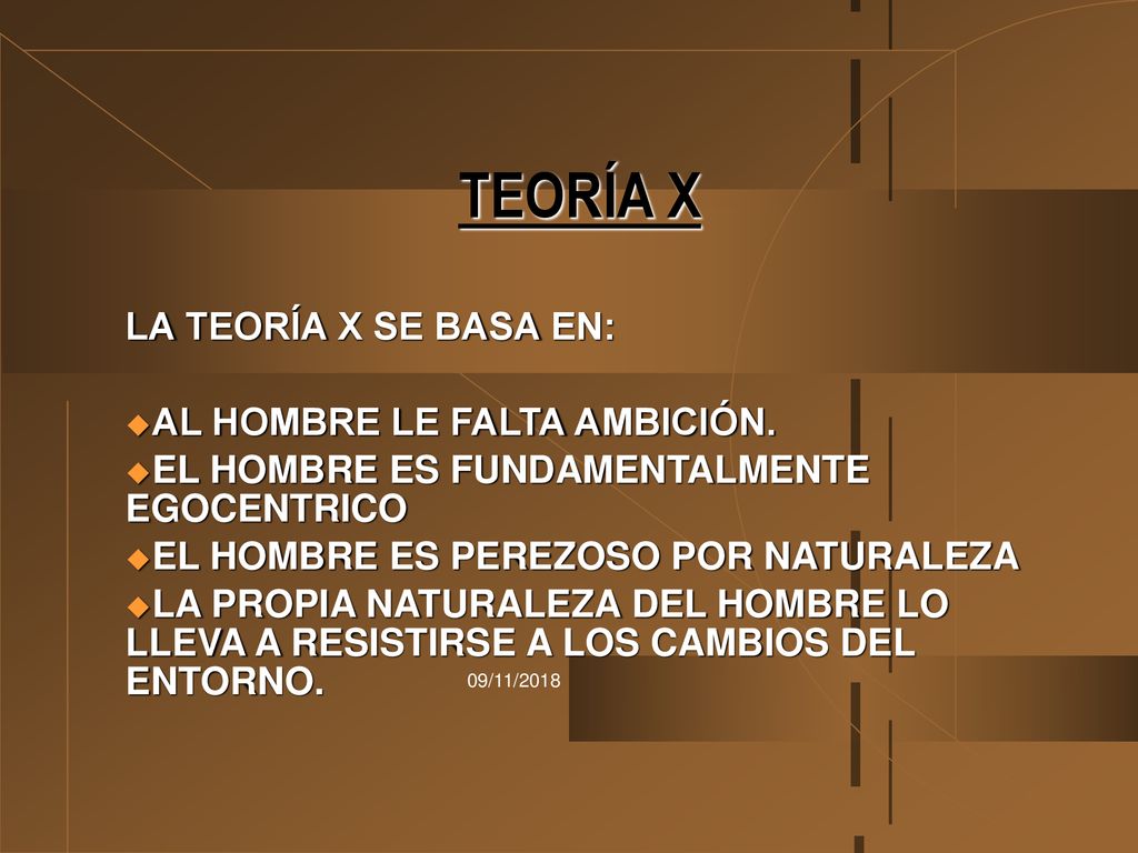 TEORÍA X LA TEORÍA X SE BASA EN: AL HOMBRE LE FALTA AMBICIÓN.