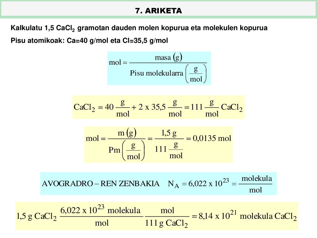 7. ARIKETA Kalkulatu 1,5 CaCl2 gramotan dauden molen kopurua eta molekulen kopurua.