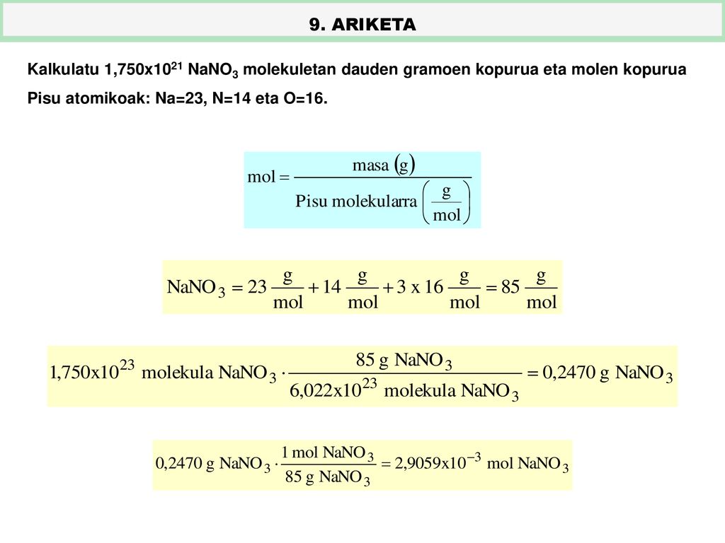 9. ARIKETA Kalkulatu 1,750x1021 NaNO3 molekuletan dauden gramoen kopurua eta molen kopurua.