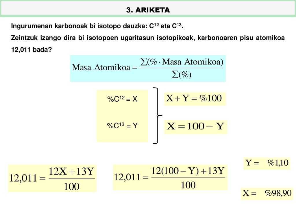 3. ARIKETA Ingurumenan karbonoak bi isotopo dauzka: C12 eta C13.