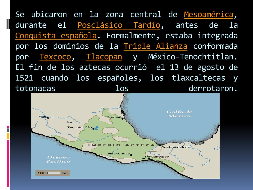 Se ubicaron en la zona central de Mesoamérica, durante el Posclásico Tardío, antes de la Conquista española.