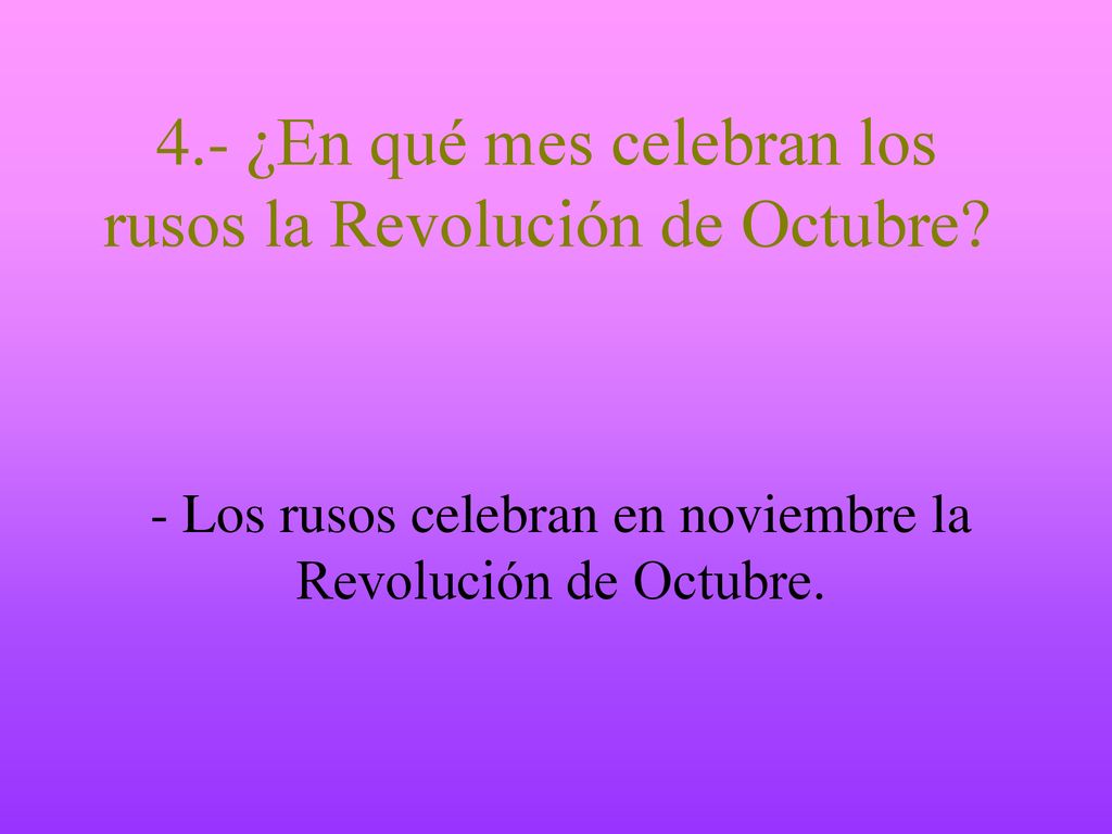 4.- ¿En qué mes celebran los rusos la Revolución de Octubre