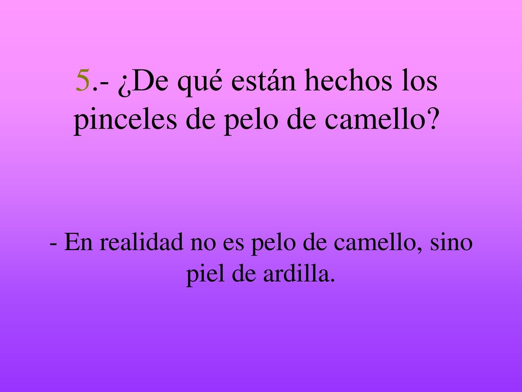 5.- ¿De qué están hechos los pinceles de pelo de camello
