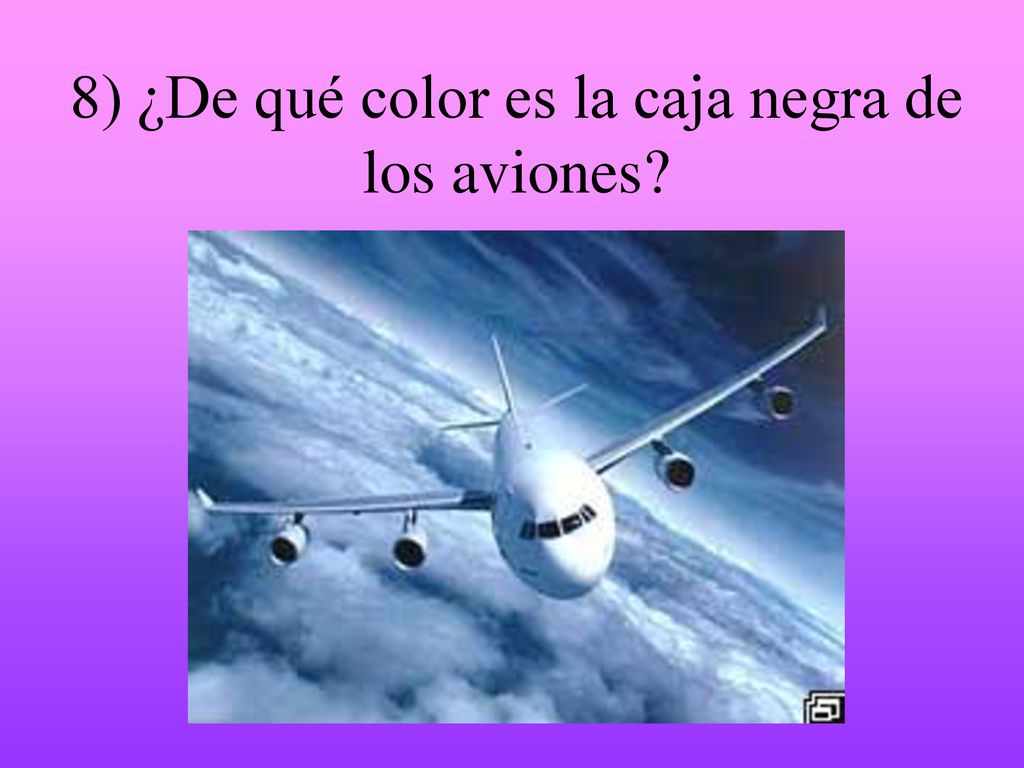 8) ¿De qué color es la caja negra de los aviones