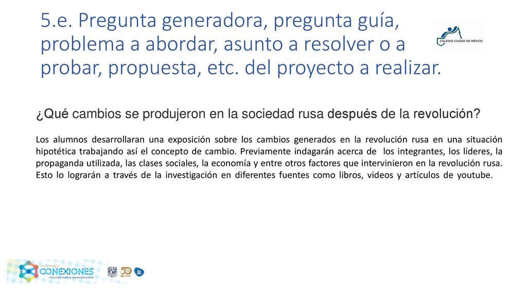 5.e. Pregunta generadora, pregunta guía, problema a abordar, asunto a resolver o a probar, propuesta, etc. del proyecto a realizar.