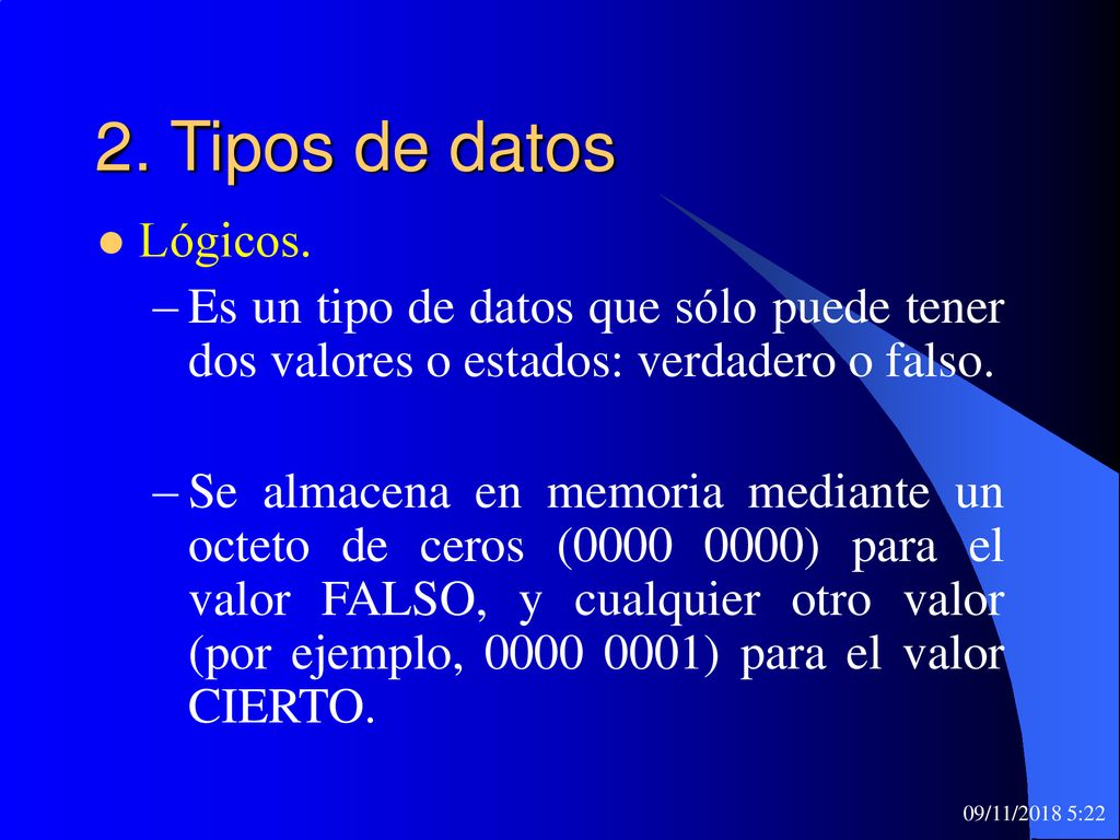 2. Tipos de datos Lógicos. Es un tipo de datos que sólo puede tener dos valores o estados: verdadero o falso.