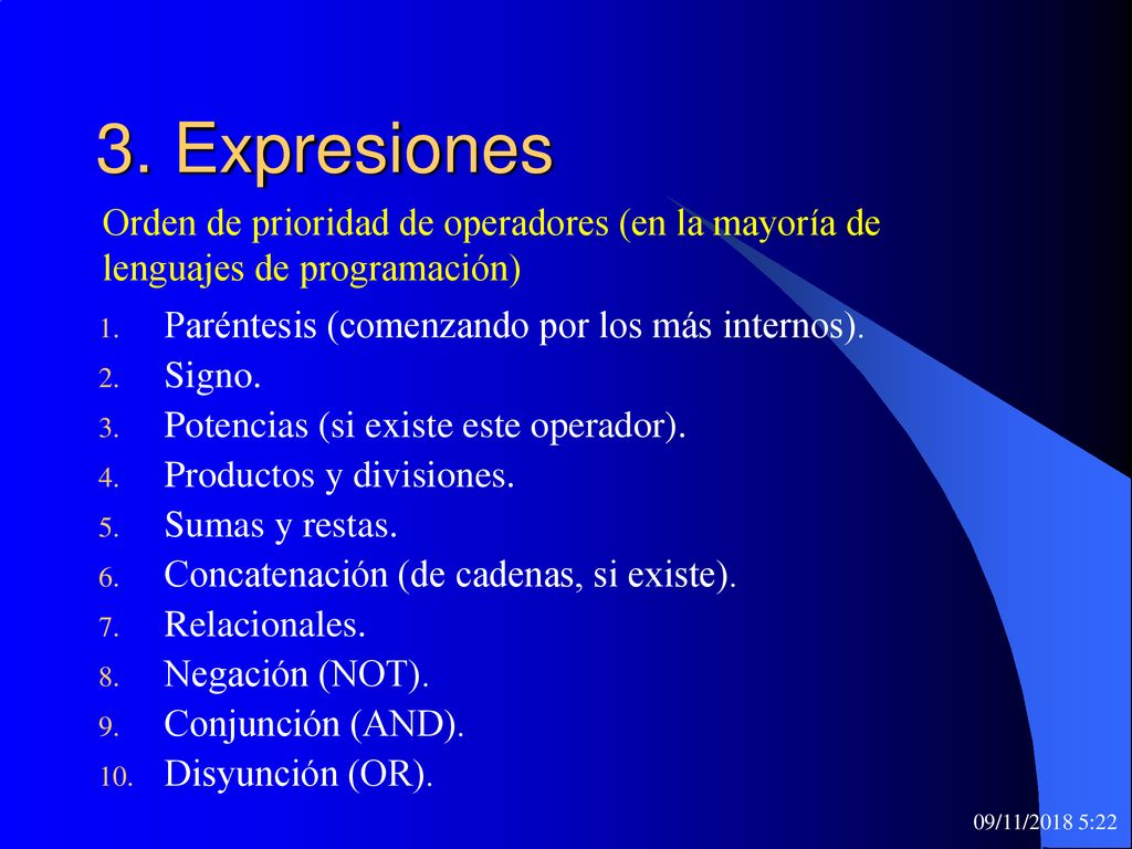 3. Expresiones Orden de prioridad de operadores (en la mayoría de lenguajes de programación) Paréntesis (comenzando por los más internos).