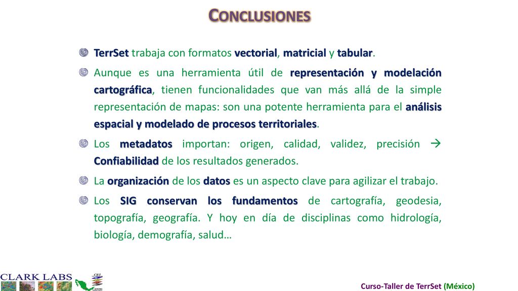 Conclusiones TerrSet trabaja con formatos vectorial, matricial y tabular.