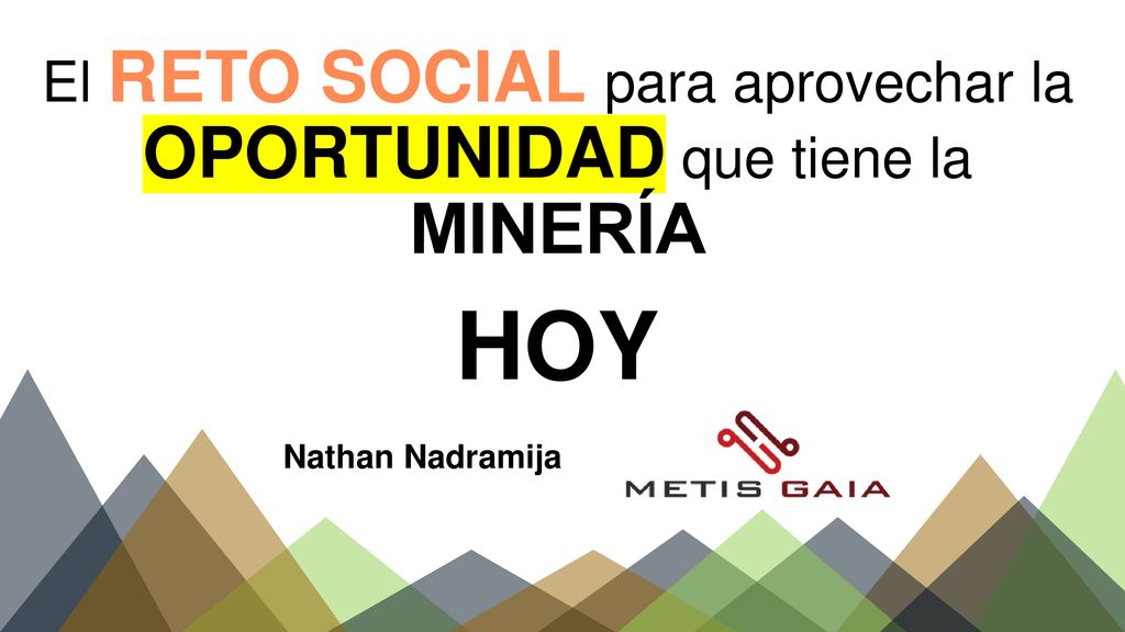 El RETO SOCIAL para aprovechar la OPORTUNIDAD que tiene la MINERÍA HOY