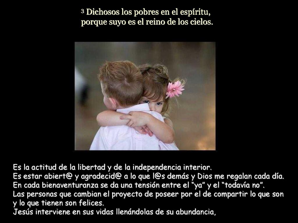 3 Dichosos los pobres en el espíritu, porque suyo es el reino de los cielos.