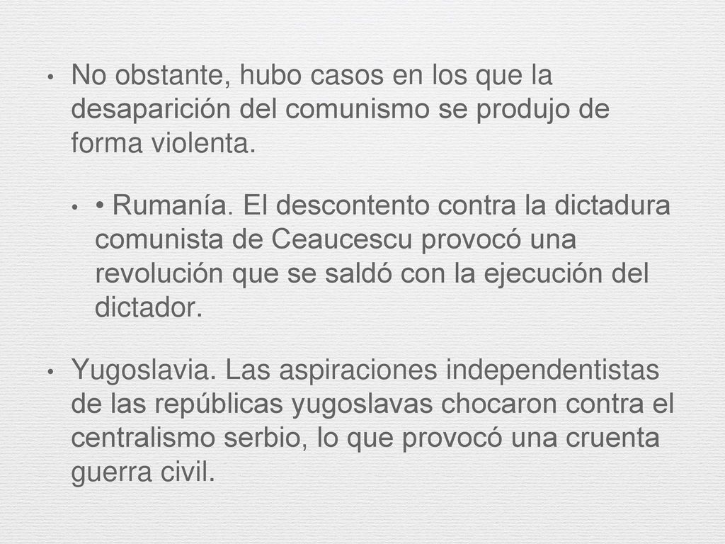 No obstante, hubo casos en los que la desaparición del comunismo se produjo de forma violenta.