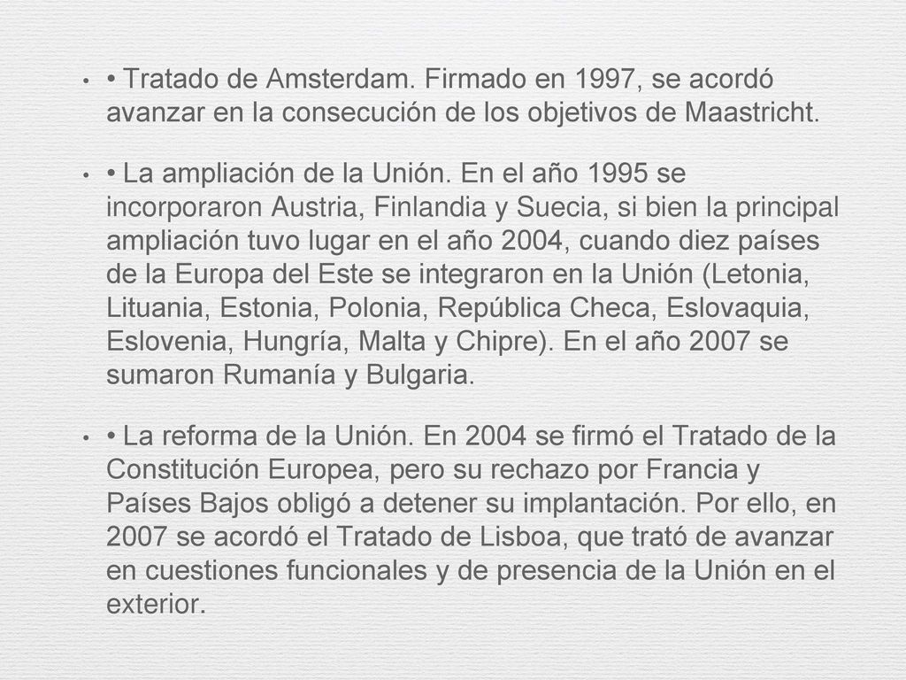 • Tratado de Amsterdam. Firmado en 1997, se acordó avanzar en la consecución de los objetivos de Maastricht.
