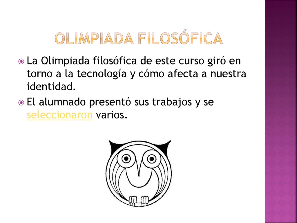 Olimpiada filosófica La Olimpiada filosófica de este curso giró en torno a la tecnología y cómo afecta a nuestra identidad.