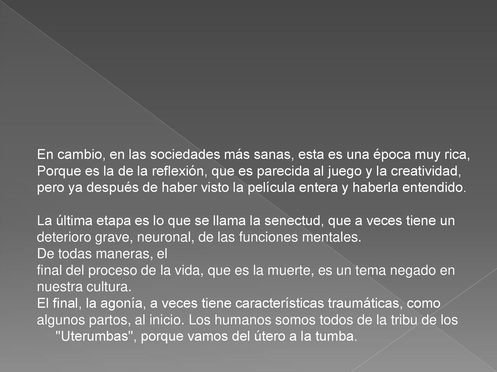 En cambio, en las sociedades más sanas, esta es una época muy rica,