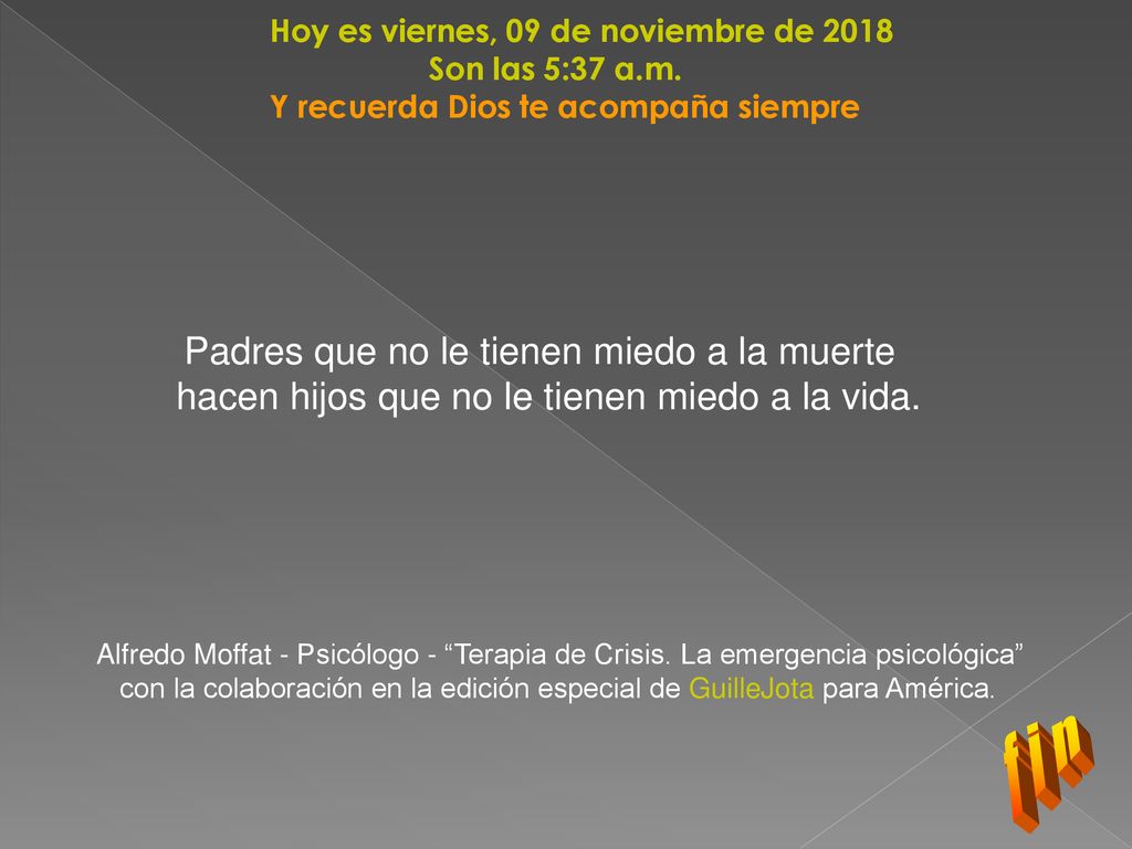 f i n hacen hijos que no le tienen miedo a la vida.