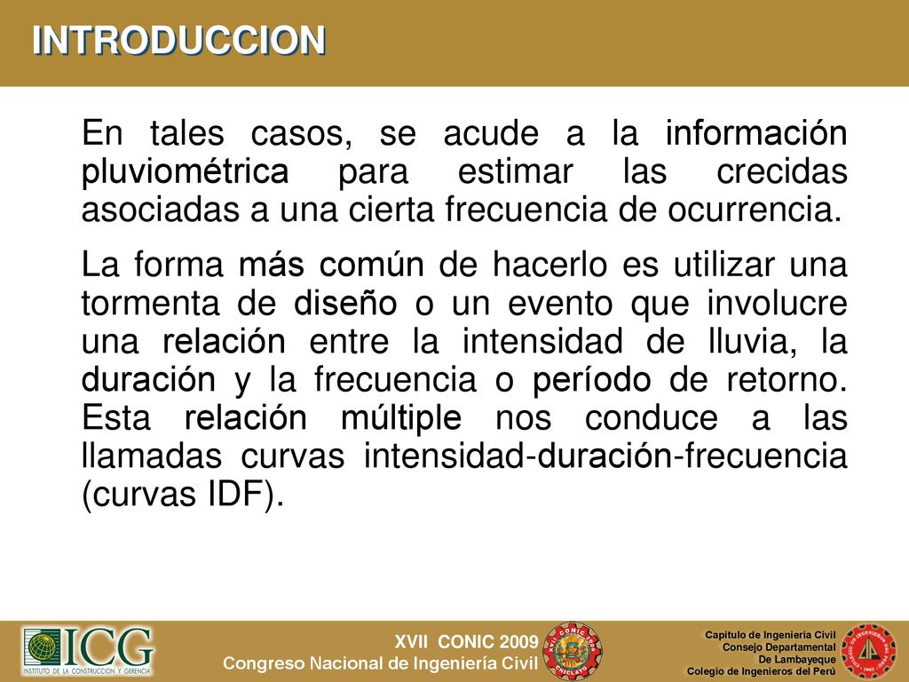 INTRODUCCION En tales casos, se acude a la información pluviométrica para estimar las crecidas asociadas a una cierta frecuencia de ocurrencia.