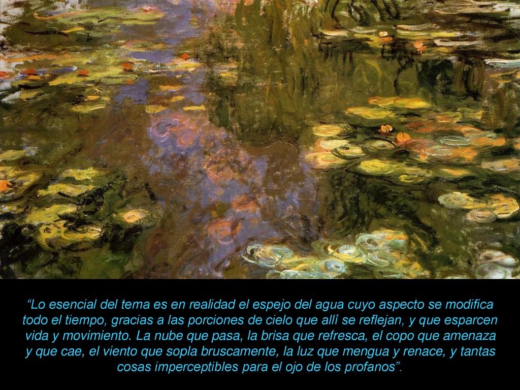 Lo esencial del tema es en realidad el espejo del agua cuyo aspecto se modifica todo el tiempo, gracias a las porciones de cielo que allí se reflejan, y que esparcen vida y movimiento.