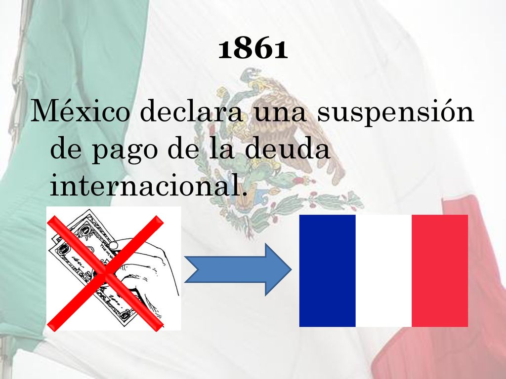 1861 México declara una suspensión de pago de la deuda internacional.