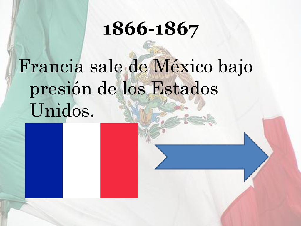 Francia sale de México bajo presión de los Estados Unidos.
