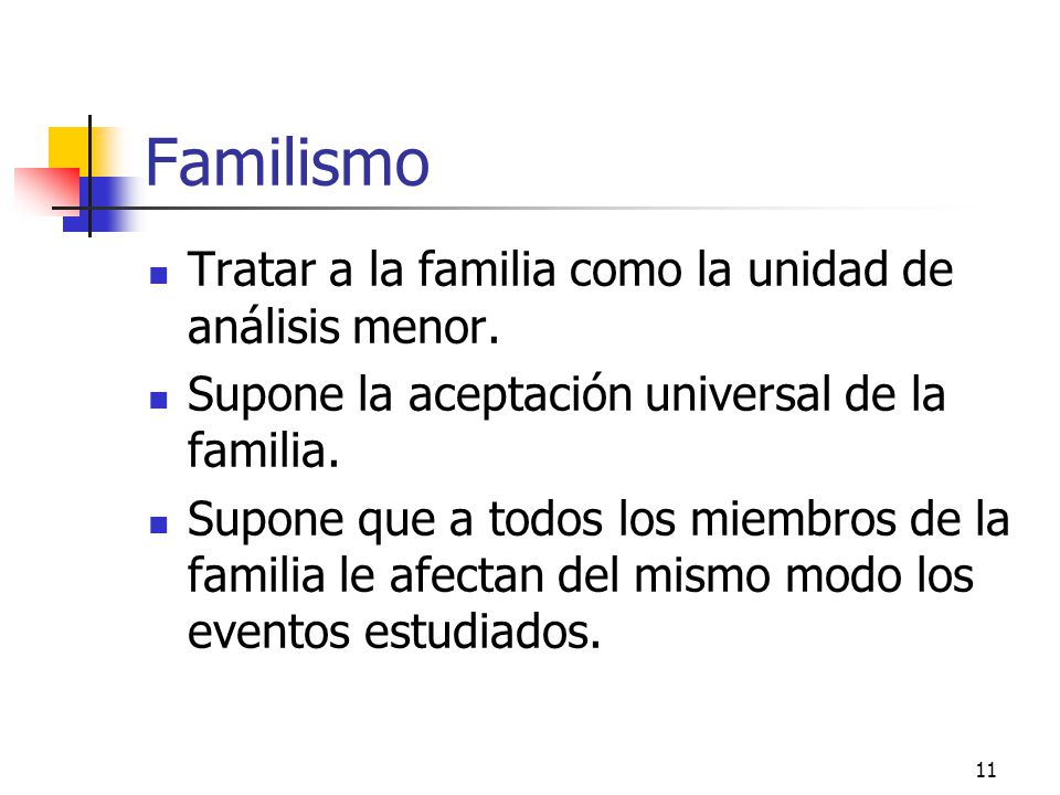 Familismo Tratar a la familia como la unidad de análisis menor.
