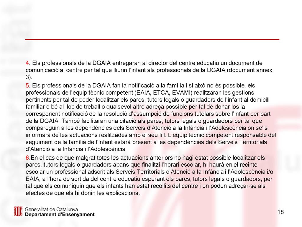 4. Els professionals de la DGAIA entregaran al director del centre educatiu un document de comunicació al centre per tal que lliurin l’infant als professionals de la DGAIA (document annex 3).