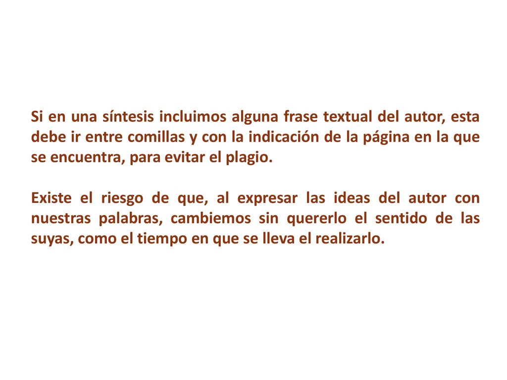 Si en una síntesis incluimos alguna frase textual del autor, esta debe ir entre comillas y con la indicación de la página en la que se encuentra, para evitar el plagio.