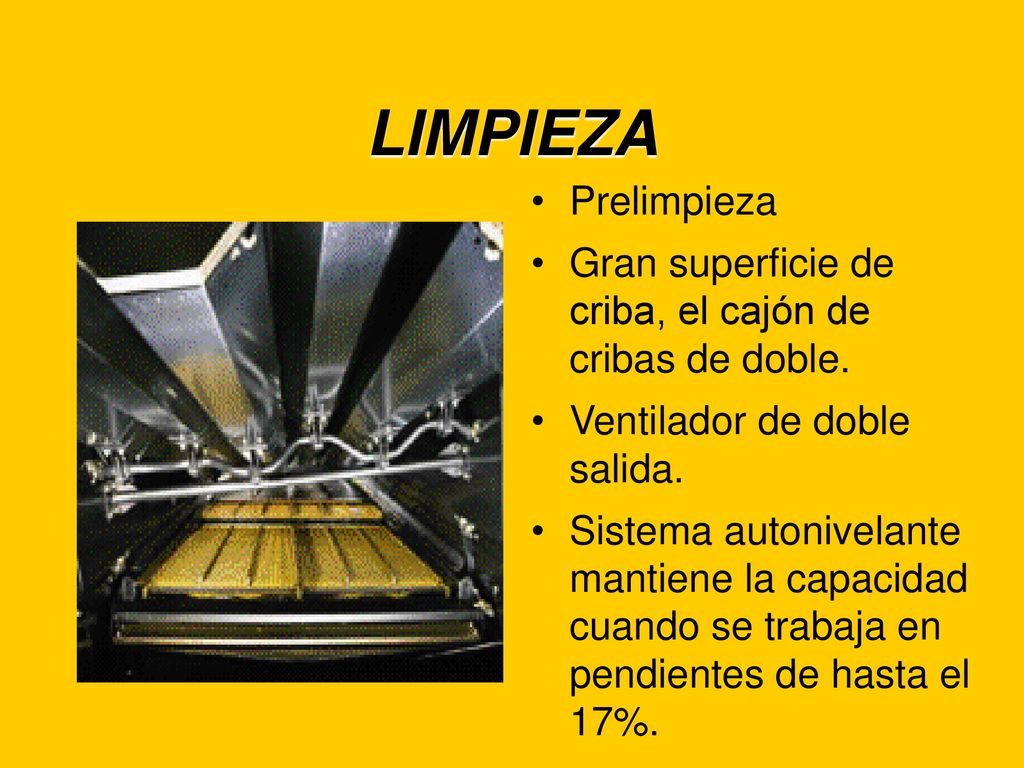 LIMPIEZA Prelimpieza. Gran superficie de criba, el cajón de cribas de doble. Ventilador de doble salida.