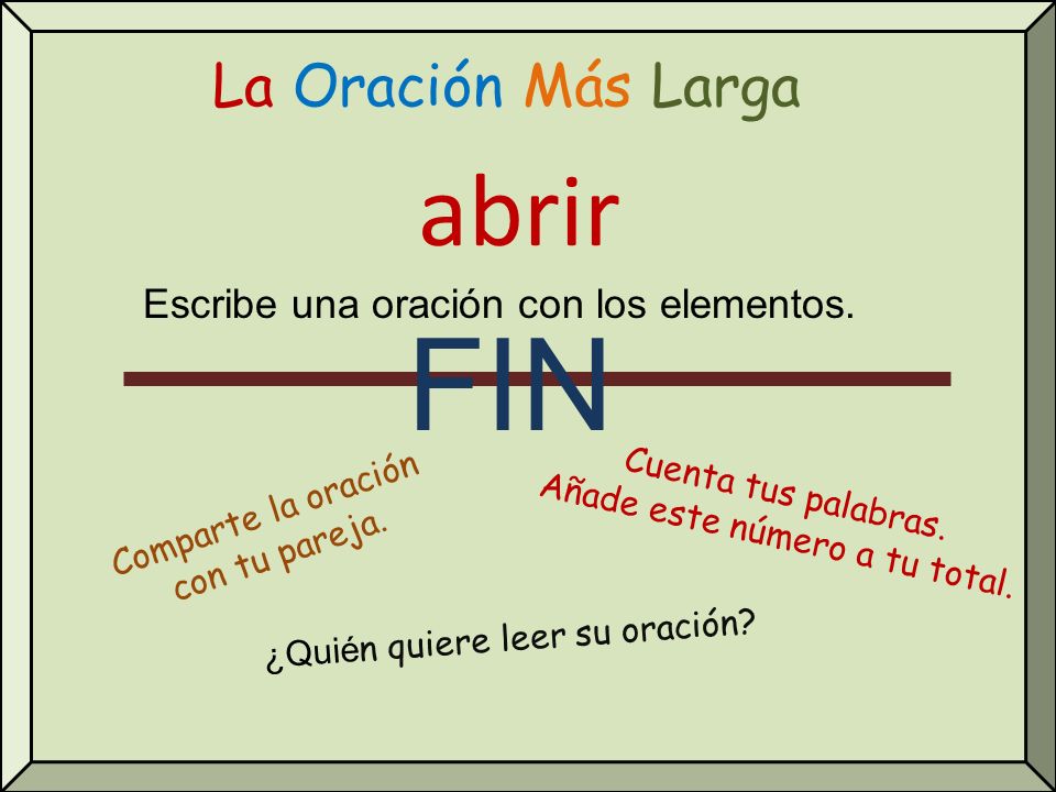 FIN abrir La Oración Más Larga Escribe una oración con los elementos.