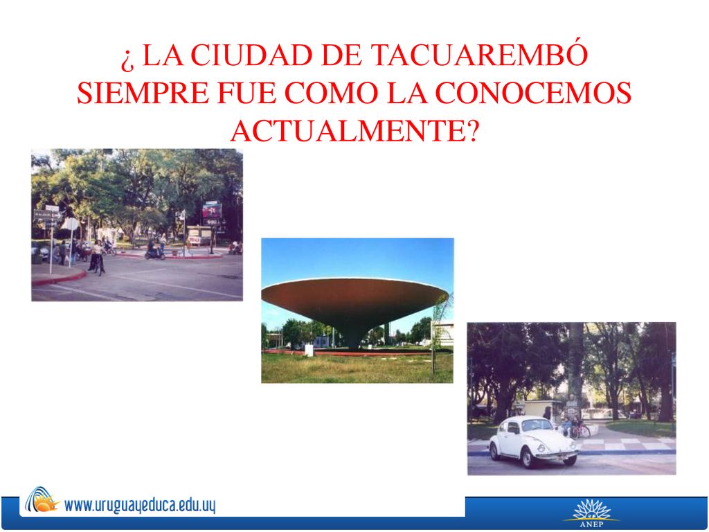 ¿ LA CIUDAD DE TACUAREMBÓ SIEMPRE FUE COMO LA CONOCEMOS ACTUALMENTE