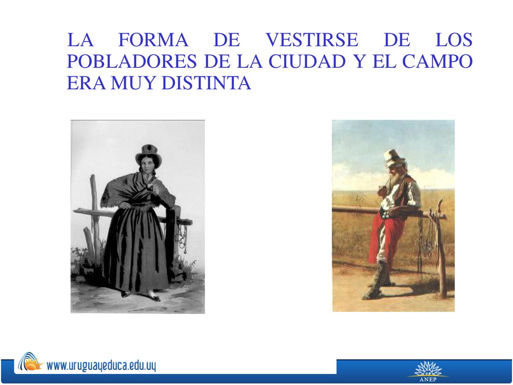 LA FORMA DE VESTIRSE DE LOS POBLADORES DE LA CIUDAD Y EL CAMPO ERA MUY DISTINTA