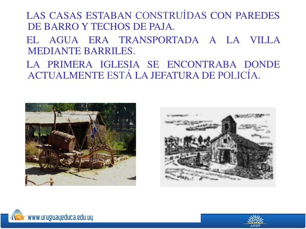 LAS CASAS ESTABAN CONSTRUÍDAS CON PAREDES DE BARRO Y TECHOS DE PAJA.