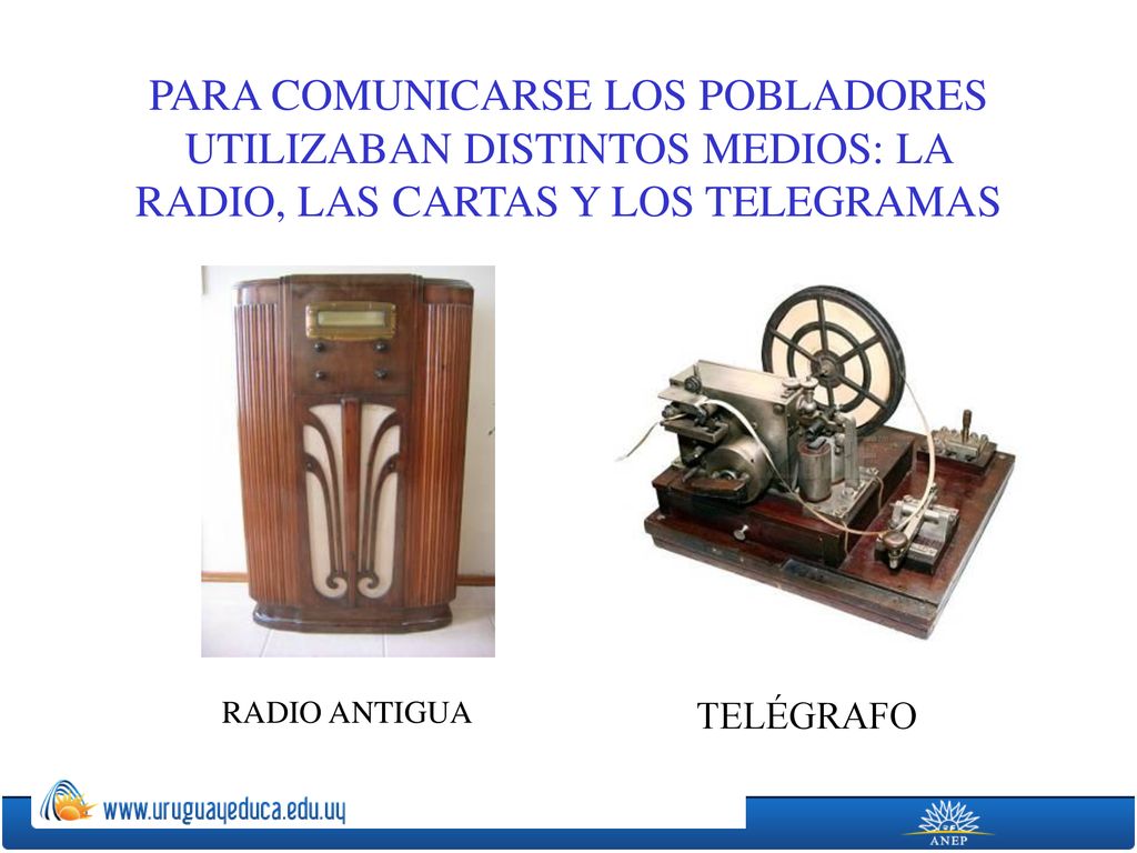 PARA COMUNICARSE LOS POBLADORES UTILIZABAN DISTINTOS MEDIOS: LA RADIO, LAS CARTAS Y LOS TELEGRAMAS