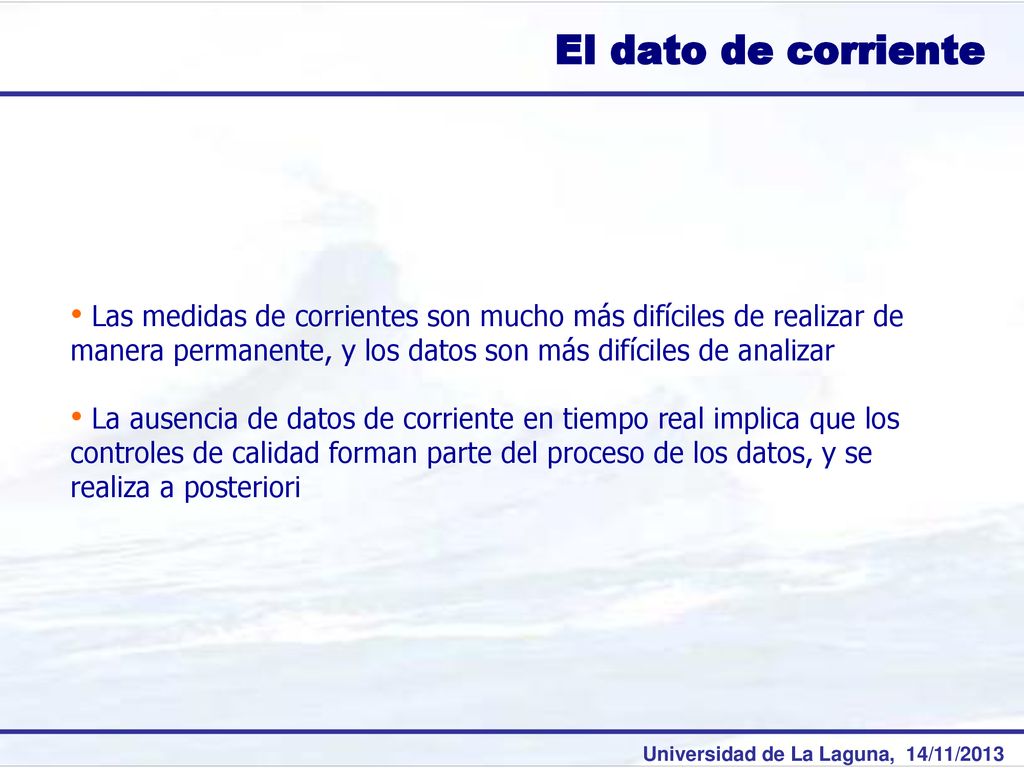 El dato de corriente Las medidas de corrientes son mucho más difíciles de realizar de manera permanente, y los datos son más difíciles de analizar.