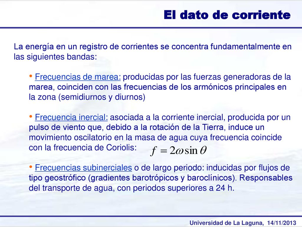 El dato de corriente La energía en un registro de corrientes se concentra fundamentalmente en las siguientes bandas: