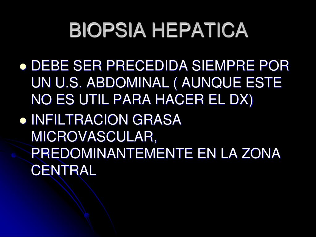 BIOPSIA HEPATICA DEBE SER PRECEDIDA SIEMPRE POR UN U.S. ABDOMINAL ( AUNQUE ESTE NO ES UTIL PARA HACER EL DX)