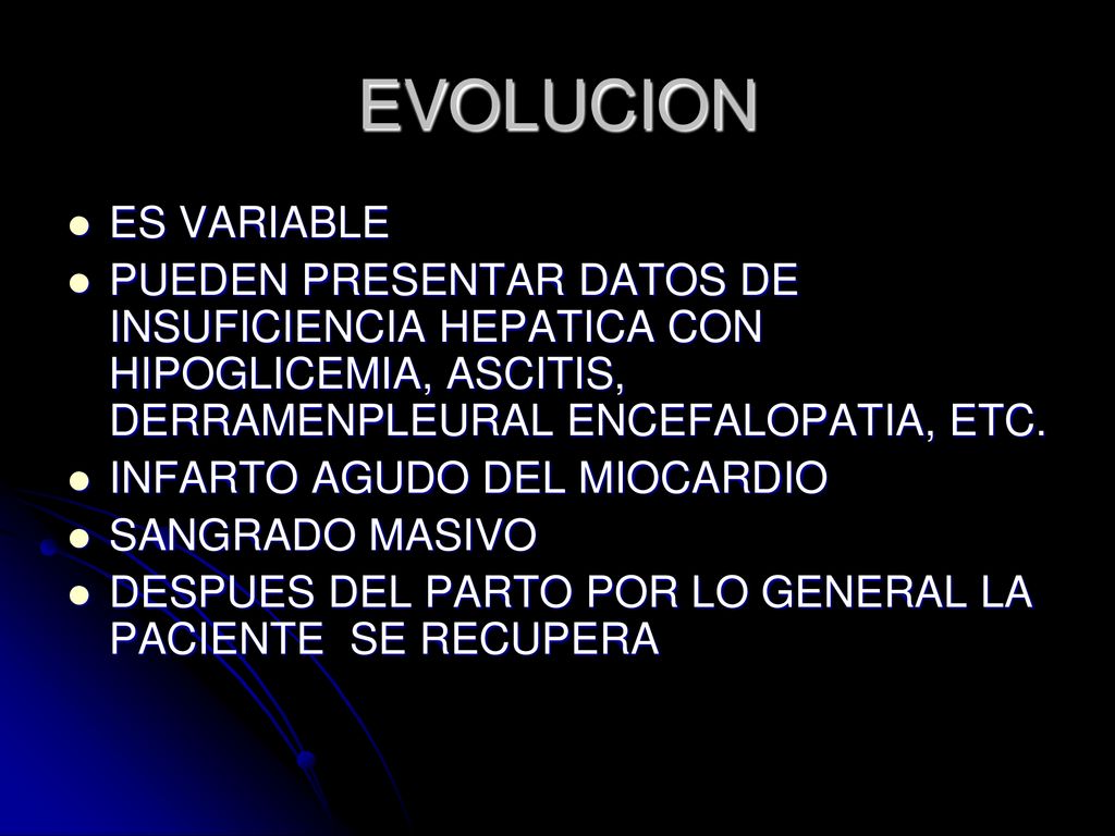 EVOLUCION ES VARIABLE. PUEDEN PRESENTAR DATOS DE INSUFICIENCIA HEPATICA CON HIPOGLICEMIA, ASCITIS, DERRAMENPLEURAL ENCEFALOPATIA, ETC.